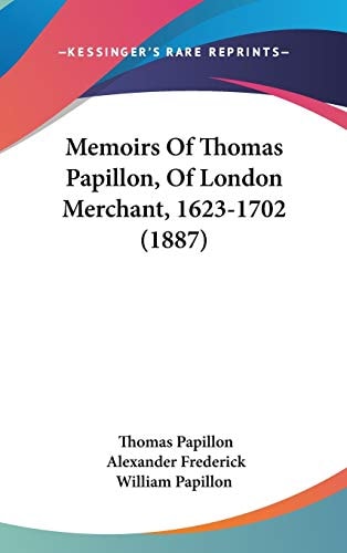 Memoirs Of Thomas Papillon, Of London Merchant, 1623-1702 (1887)