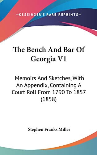 The Bench And Bar Of Georgia V1: Memoirs And Sketches, With An Appendix, Containing A Court Roll From 1790 To 1857 (1858)