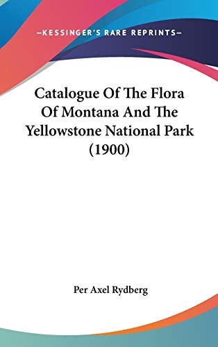Catalogue Of The Flora Of Montana And The Yellowstone National Park (1900)