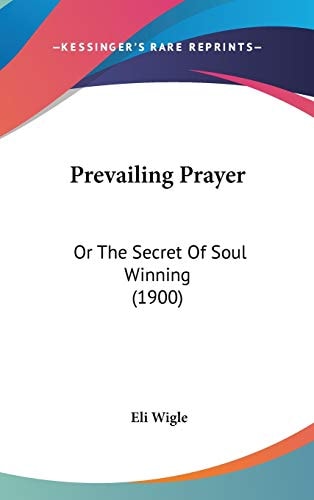 Prevailing Prayer: Or The Secret Of Soul Winning (1900)