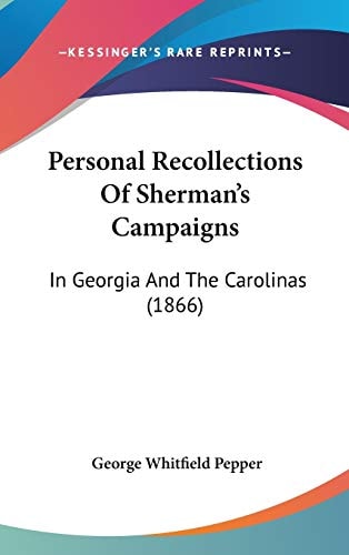 Personal Recollections Of Sherman’s Campaigns: In Georgia And The Carolinas (1866)