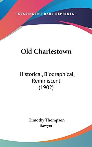Old Charlestown: Historical, Biographical, Reminiscent (1902)