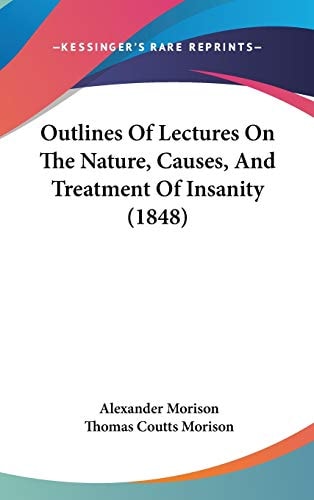 Outlines Of Lectures On The Nature, Causes, And Treatment Of Insanity (1848)