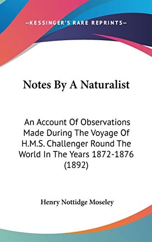 Notes By A Naturalist: An Account Of Observations Made During The Voyage Of H.M.S. Challenger Round The World In The Years 1872-1876 (1892)