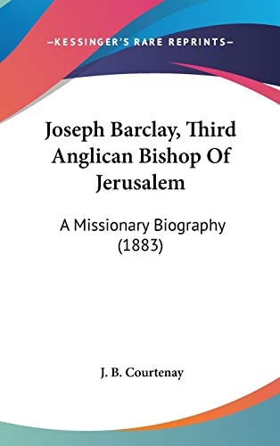 Joseph Barclay, Third Anglican Bishop Of Jerusalem: A Missionary Biography (1883)