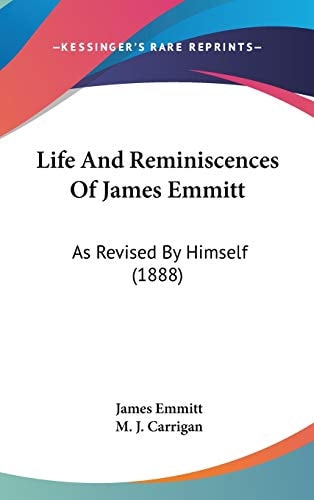 Life And Reminiscences Of James Emmitt: As Revised By Himself (1888)