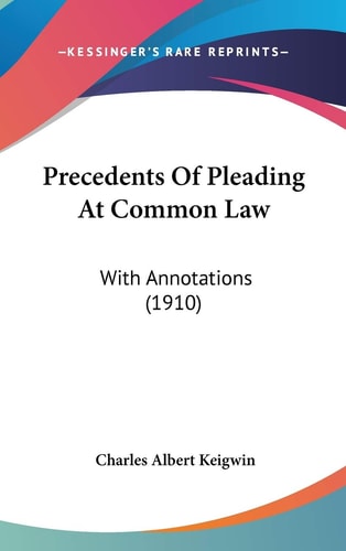 Precedents Of Pleading At Common Law: With Annotations (1910)