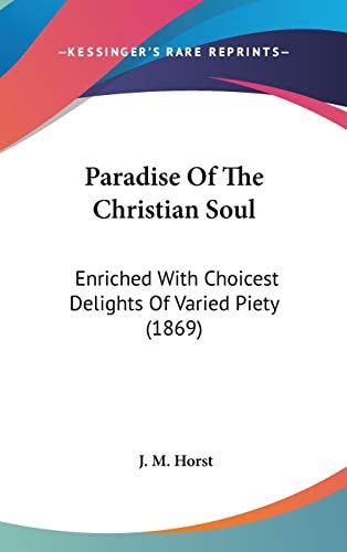 Paradise Of The Christian Soul: Enriched With Choicest Delights Of Varied Piety (1869)