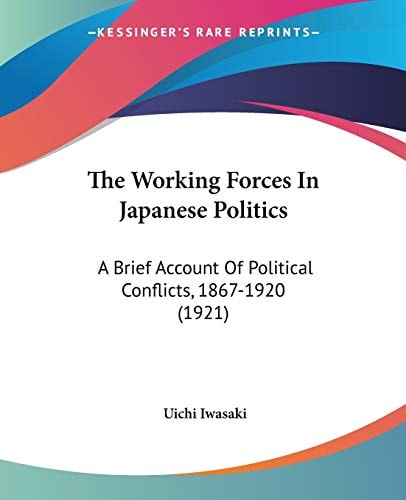 The Working Forces In Japanese Politics: A Brief Account Of Political Conflicts, 1867-1920 (1921)