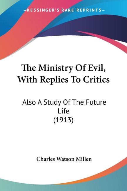 The Ministry Of Evil, With Replies To Critics: Also A Study Of The Future Life (1913)