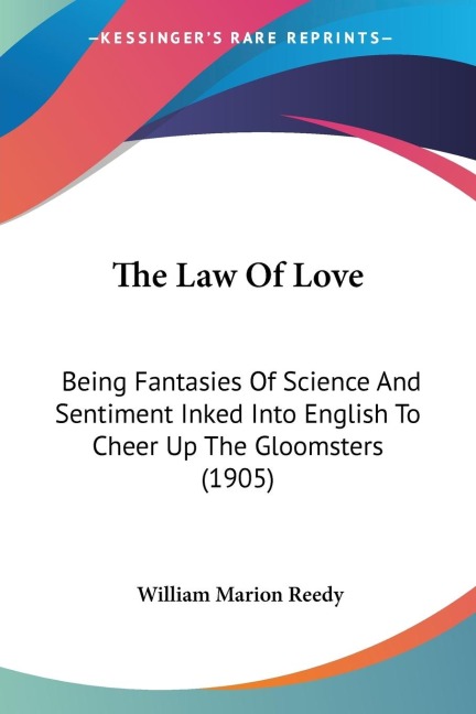 The Law Of Love: Being Fantasies Of Science And Sentiment Inked Into English To Cheer Up The Gloomsters (1905)