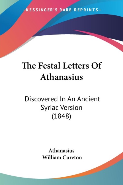 The Festal Letters Of Athanasius: Discovered In An Ancient Syriac Version (1848)
