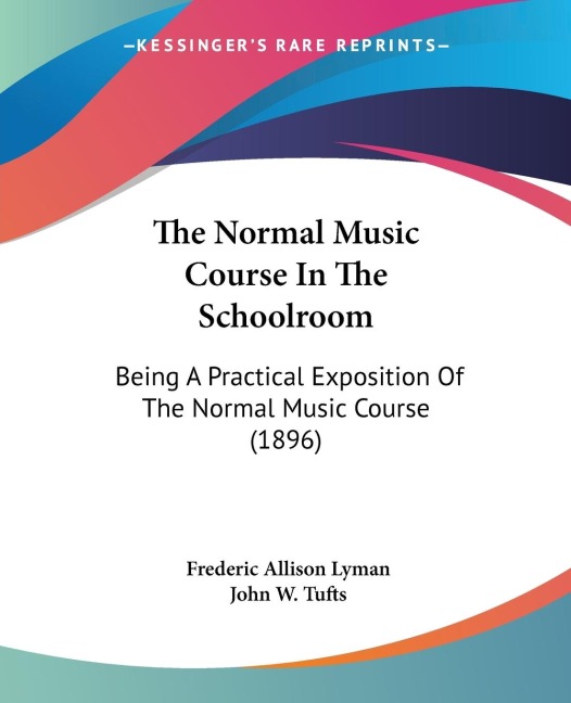 The Normal Music Course In The Schoolroom: Being A Practical Exposition Of The Normal Music Course (1896)