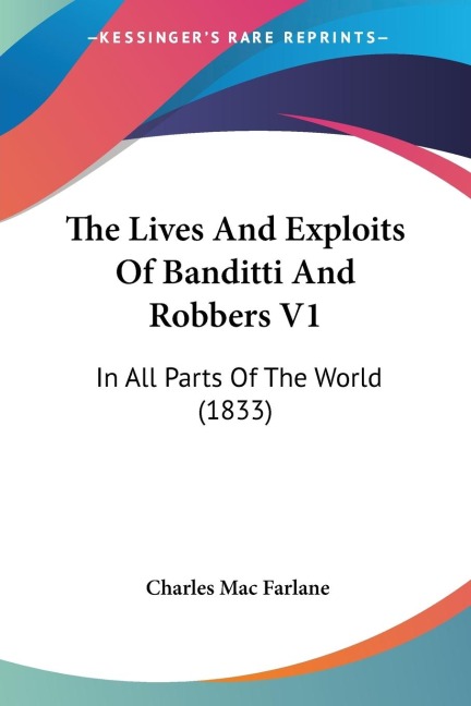 The Lives And Exploits Of Banditti And Robbers V1: In All Parts Of The World (1833)