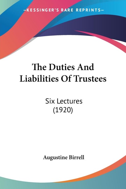 The Duties And Liabilities Of Trustees: Six Lectures (1920)