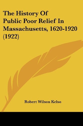 The History Of Public Poor Relief In Massachusetts, 1620-1920 (1922)