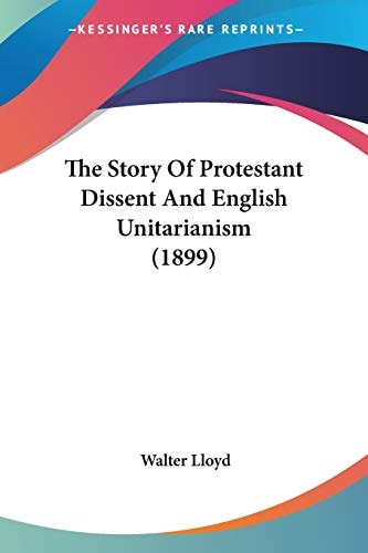 The Story Of Protestant Dissent And English Unitarianism (1899)