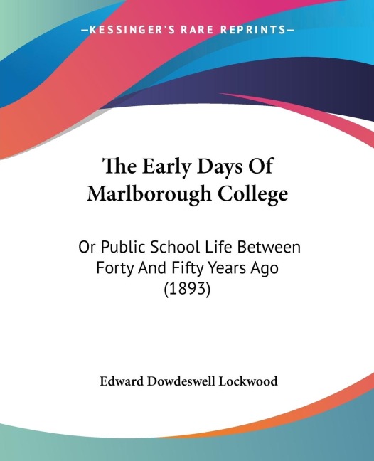 The Early Days Of Marlborough College: Or Public School Life Between Forty And Fifty Years Ago (1893)
