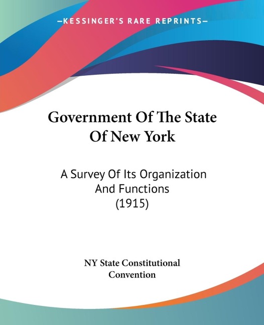 Government Of The State Of New York: A Survey Of Its Organization And Functions (1915)