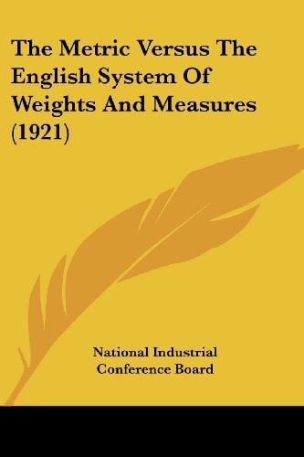 The Metric Versus The English System Of Weights And Measures (1921)