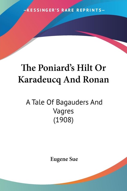 The Poniards Hilt Or Karadeucq And Ronan: A Tale Of Bagauders And Vagres (1908)