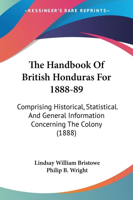 The Handbook Of British Honduras For 1888-89: Comprising Historical, Statistical. And General Information Concerning The Colony (1888)