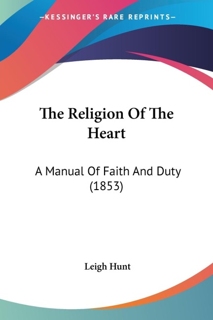 The Religion Of The Heart: A Manual Of Faith And Duty (1853)