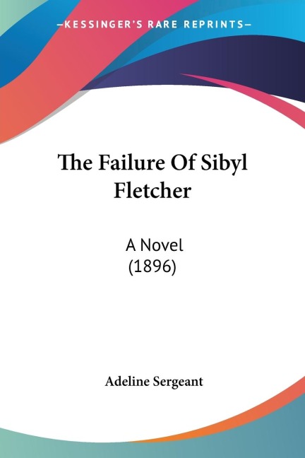 The Failure Of Sibyl Fletcher: A Novel (1896)