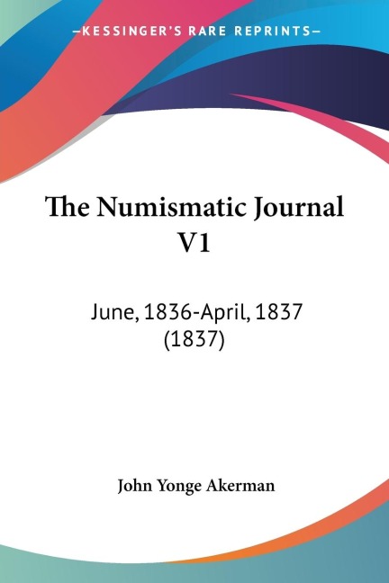 The Numismatic Journal V1: June, 1836-April, 1837 (1837)