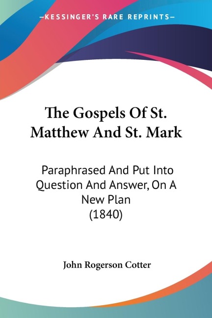 The Gospels Of St. Matthew And St. Mark: Paraphrased And Put Into Question And Answer, On A New Plan (1840)