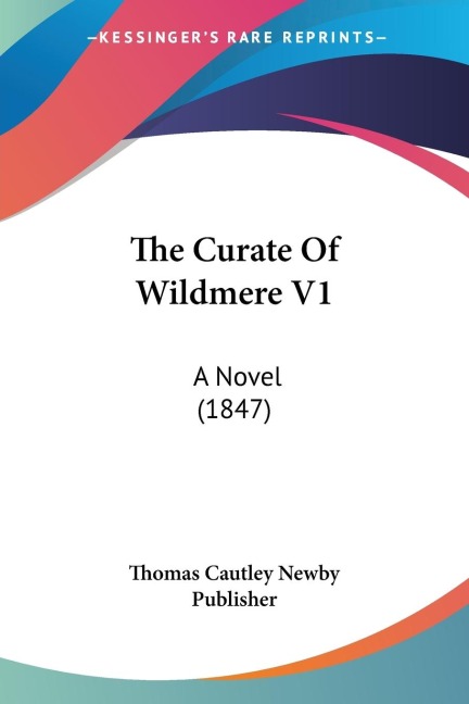 The Curate Of Wildmere V1: A Novel (1847)