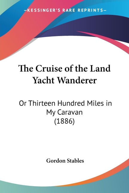 The Cruise of the Land Yacht Wanderer: Or Thirteen Hundred Miles in My Caravan (1886)
