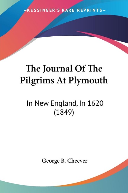 The Journal Of The Pilgrims At Plymouth: In New England, In 1620 (1849)