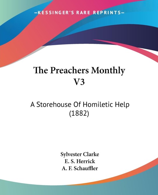 The Preachers Monthly V3: A Storehouse Of Homiletic Help (1882)