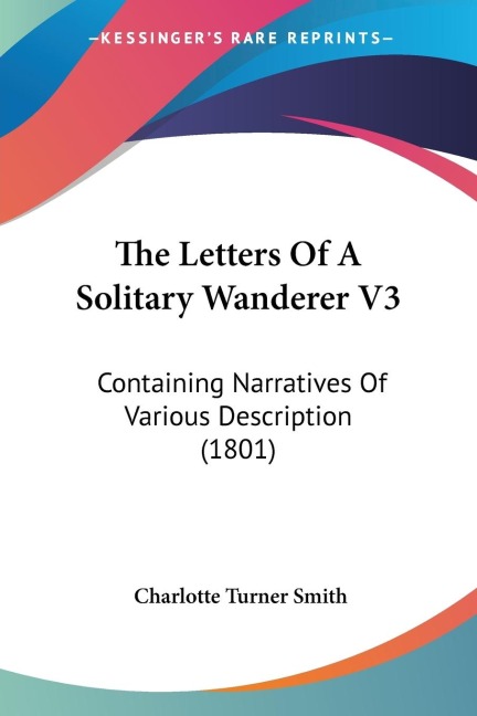 The Letters Of A Solitary Wanderer V3: Containing Narratives Of Various Description (1801)