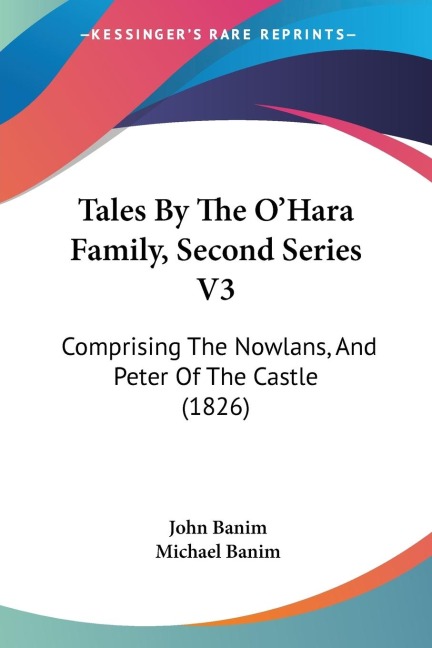 Tales By The OHara Family, Second Series V3: Comprising The Nowlans, And Peter Of The Castle (1826)