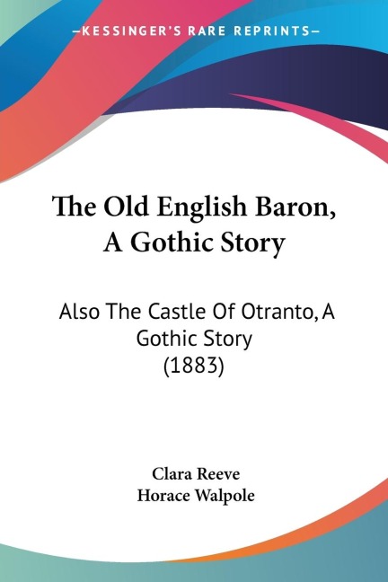 The Old English Baron, A Gothic Story: Also The Castle Of Otranto, A Gothic Story (1883)