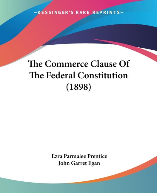 The Commerce Clause Of The Federal Constitution (1898)