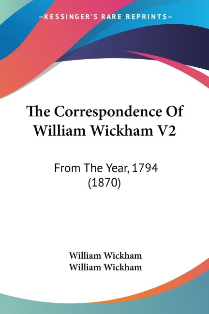 The Correspondence Of William Wickham V2: From The Year, 1794 (1870)