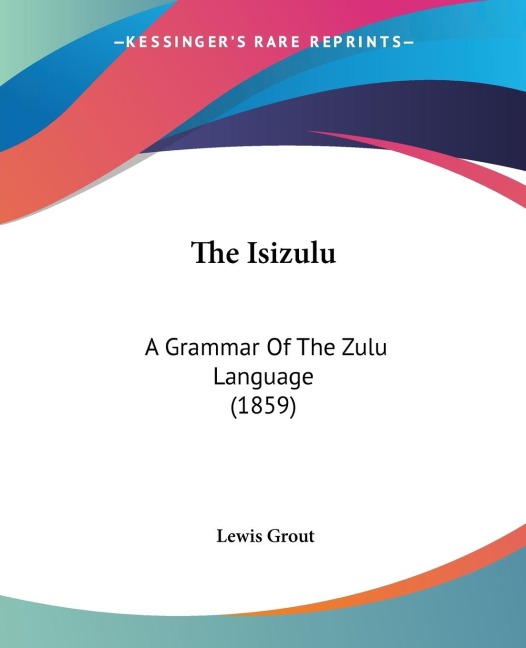 The Isizulu: A Grammar Of The Zulu Language (1859)