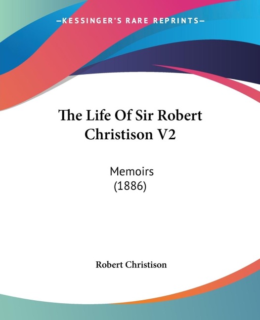 The Life Of Sir Robert Christison V2: Memoirs (1886)