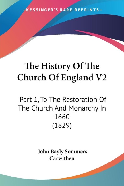 The History Of The Church Of England V2: Part 1, To The Restoration Of The Church And Monarchy In 1660 (1829)
