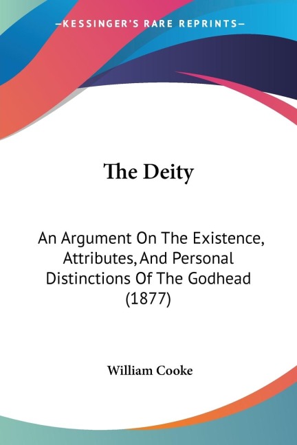 The Deity: An Argument On The Existence, Attributes, And Personal Distinctions Of The Godhead (1877)