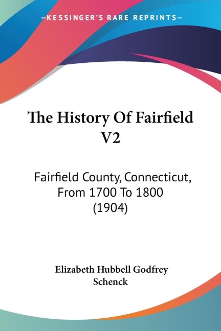 The History Of Fairfield V2: Fairfield County, Connecticut, From 1700 To 1800 (1904)
