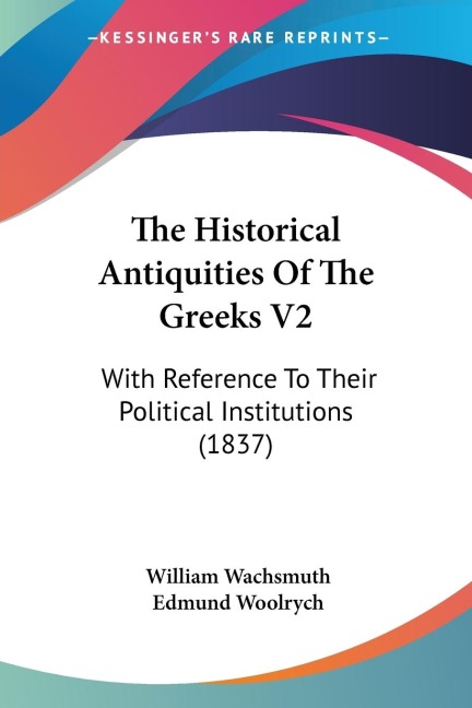 The Historical Antiquities Of The Greeks V2: With Reference To Their Political Institutions (1837)