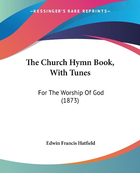 The Church Hymn Book, With Tunes: For The Worship Of God (1873)