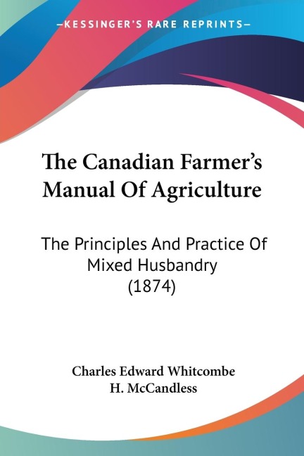 The Canadian Farmers Manual Of Agriculture: The Principles And Practice Of Mixed Husbandry (1874)