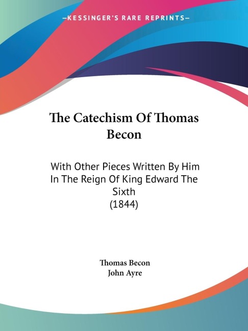 The Catechism Of Thomas Becon: With Other Pieces Written By Him In The Reign Of King Edward The Sixth (1844)