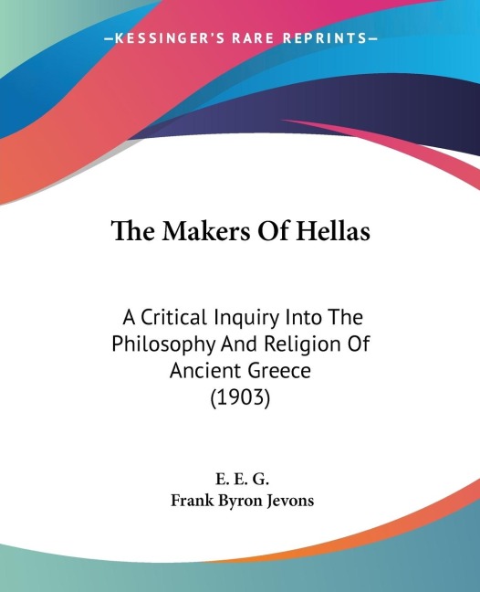 The Makers Of Hellas: A Critical Inquiry Into The Philosophy And Religion Of Ancient Greece (1903)