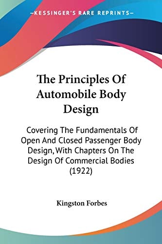 The Principles Of Automobile Body Design: Covering The Fundamentals Of Open And Closed Passenger Body Design, With Chapters On The Design Of Commercial Bodies (1922)